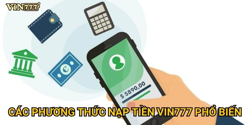 Tại sao nạp tiền vào Vin777 lại thuận tiện và an toàn? 2 Các phương thức nạp tiền Vin777 phổ biến