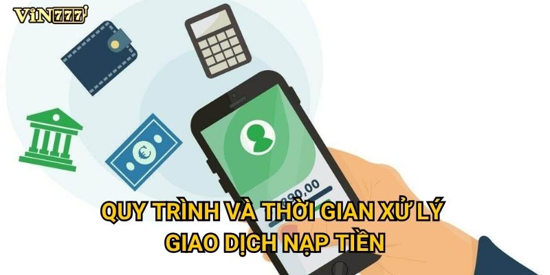 Tại sao nạp tiền vào Vin777 lại thuận tiện và an toàn? 3 Quy trình và thời gian xử lý giao dịch nạp tiền